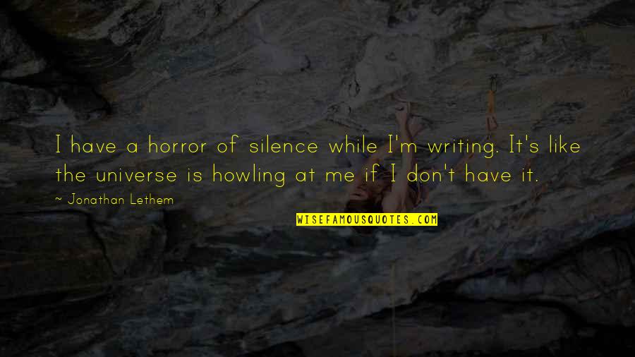 18th Birthday For A Friend Quotes By Jonathan Lethem: I have a horror of silence while I'm