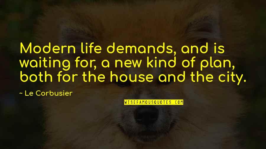 18th Birthday For A Friend Quotes By Le Corbusier: Modern life demands, and is waiting for, a