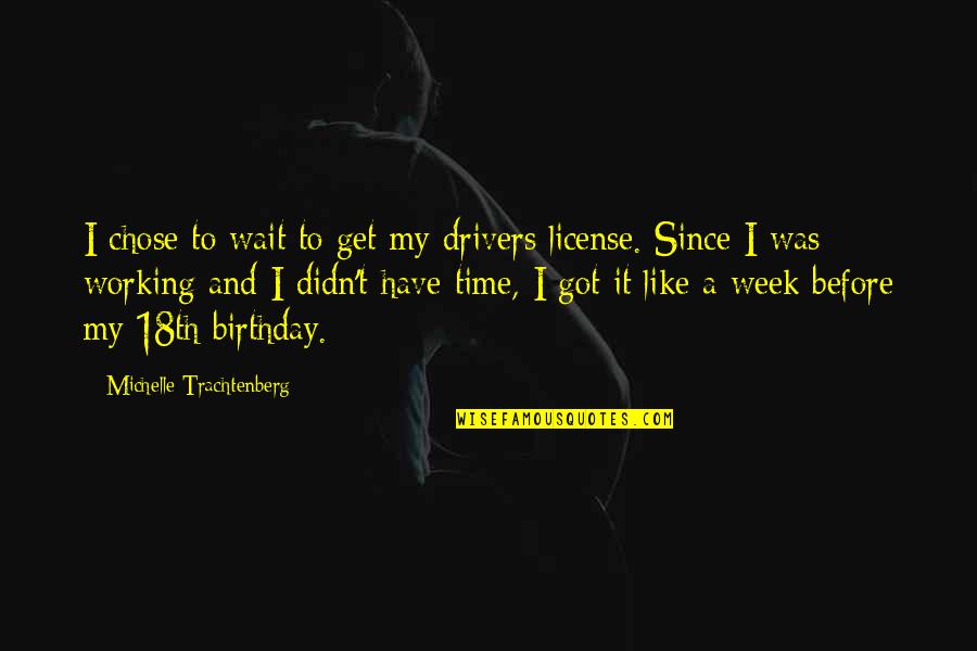 18th Birthday Quotes By Michelle Trachtenberg: I chose to wait to get my drivers