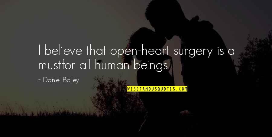 18th Century Medical Quotes By Daniel Bailey: I believe that open-heart surgery is a mustfor