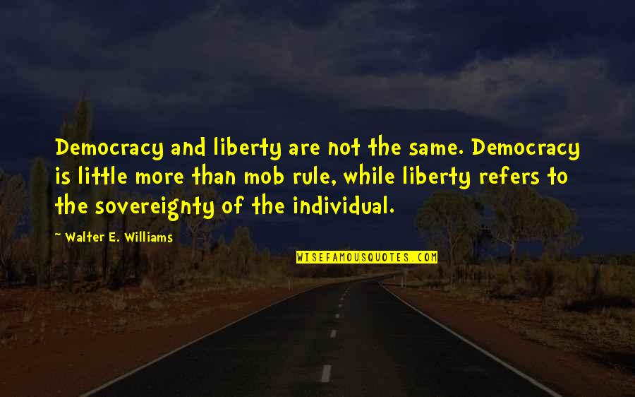 18th Century Medical Quotes By Walter E. Williams: Democracy and liberty are not the same. Democracy