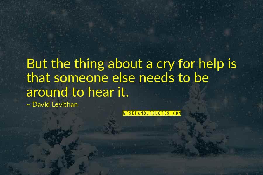 18th Century Poetry Quotes By David Levithan: But the thing about a cry for help
