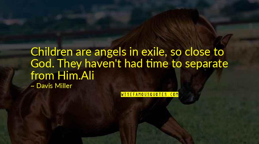 18th Century Slavery Quotes By Davis Miller: Children are angels in exile, so close to