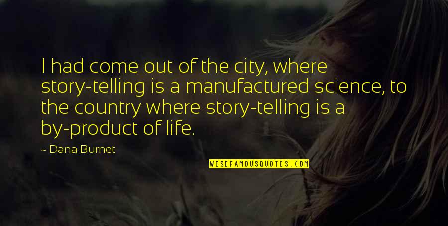 18th Year Anniversary Quotes By Dana Burnet: I had come out of the city, where 18th Year Anniversary Quotes By Dana Burnet: I had come out of the city, where