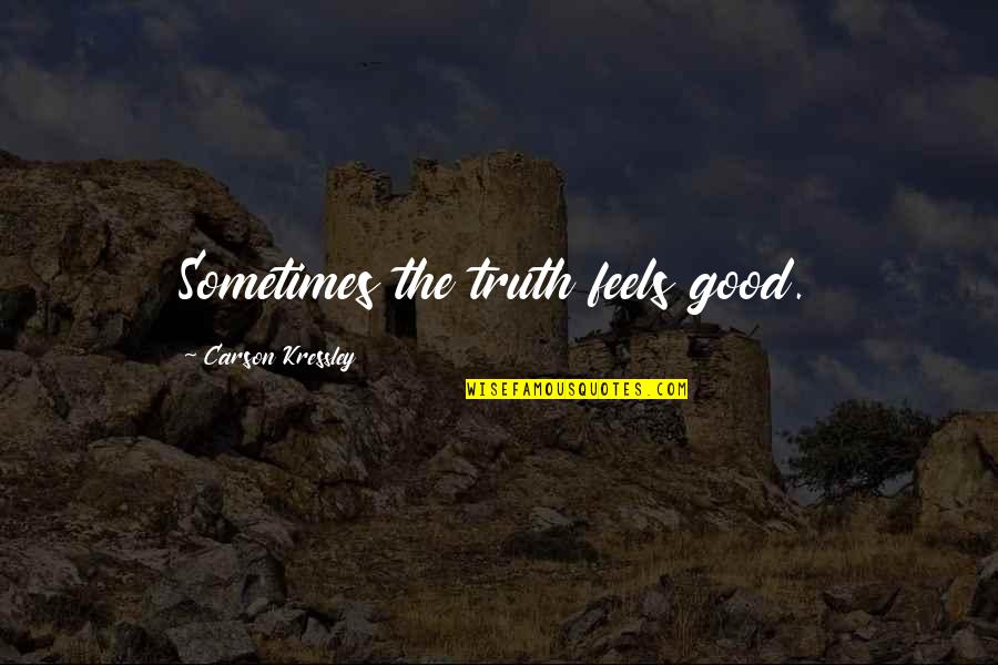 18y Gold Quotes By Carson Kressley: Sometimes the truth feels good. 18y Gold Quotes By Carson Kressley: Sometimes the truth feels good.