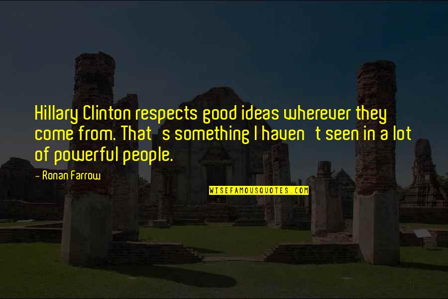 18y Gold Quotes By Ronan Farrow: Hillary Clinton respects good ideas wherever they come 18y Gold Quotes By Ronan Farrow: Hillary Clinton respects good ideas wherever they come
