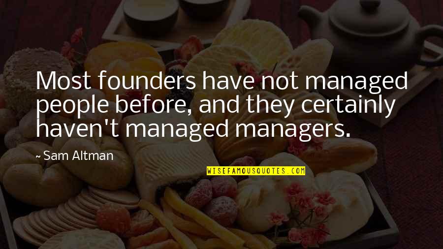 19 Anniversary Quotes By Sam Altman: Most founders have not managed people before, and