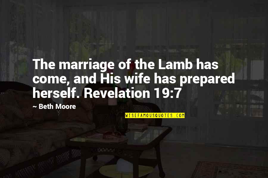 19 But Quotes By Beth Moore: The marriage of the Lamb has come, and