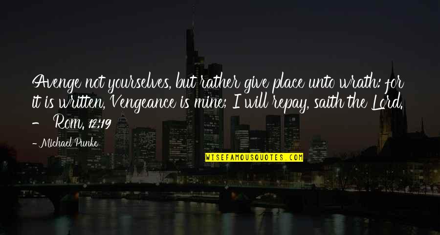 19 But Quotes By Michael Punke: Avenge not yourselves, but rather give place unto 19 But Quotes By Michael Punke: Avenge not yourselves, but rather give place unto