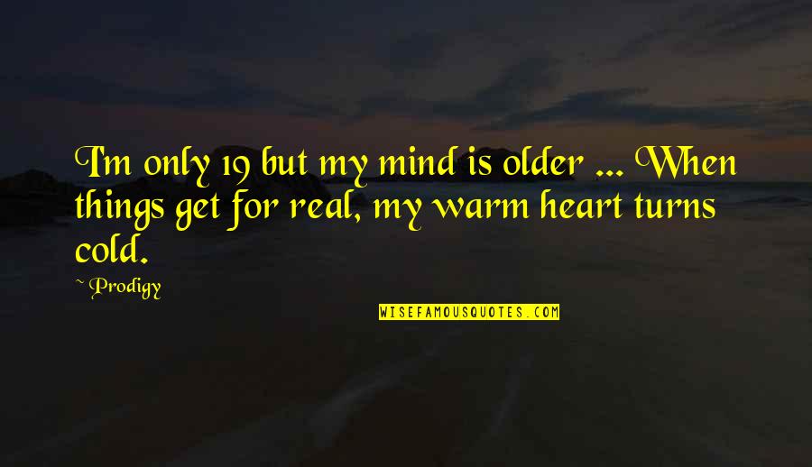 19 But Quotes By Prodigy: I'm only 19 but my mind is older