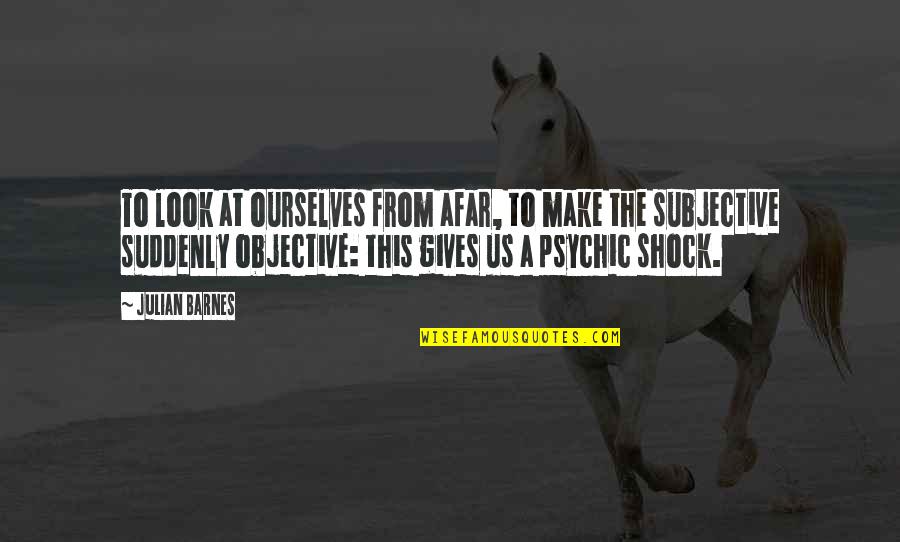 19 In Tv Quotes By Julian Barnes: To look at ourselves from afar, to make