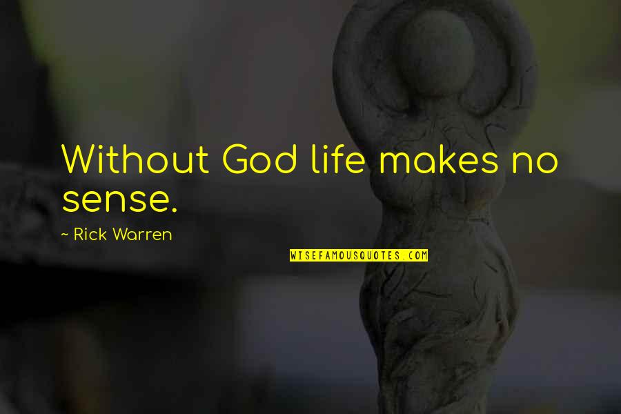 19 In Tv Quotes By Rick Warren: Without God life makes no sense.