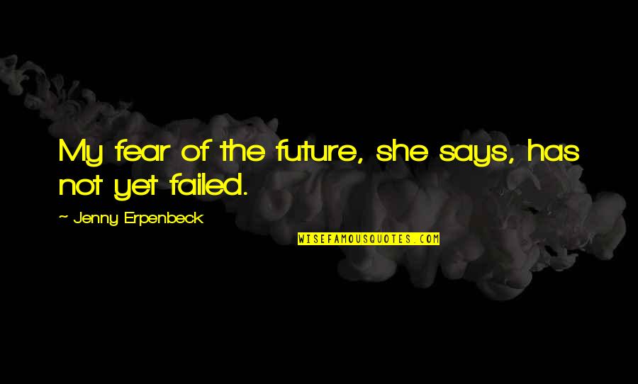19 Jaar Quotes By Jenny Erpenbeck: My fear of the future, she says, has