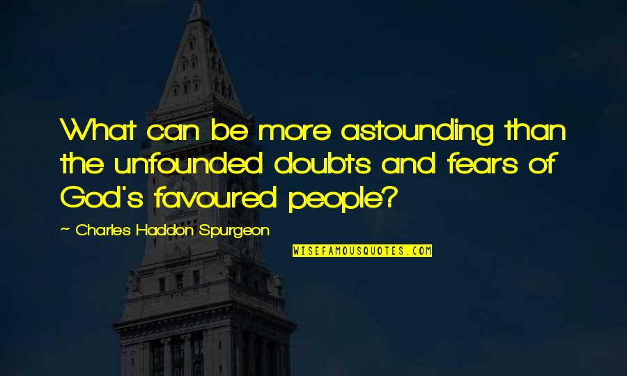 19 Letter Quotes By Charles Haddon Spurgeon: What can be more astounding than the unfounded