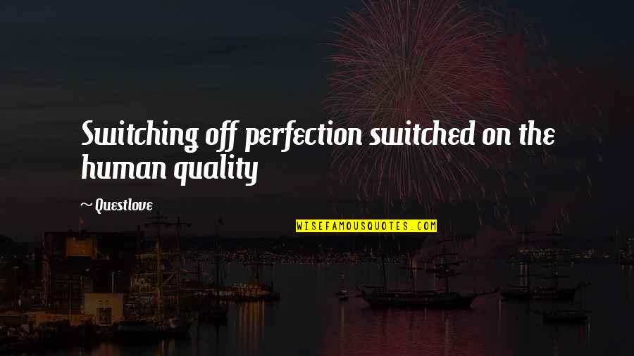 19 May Quotes By Questlove: Switching off perfection switched on the human quality