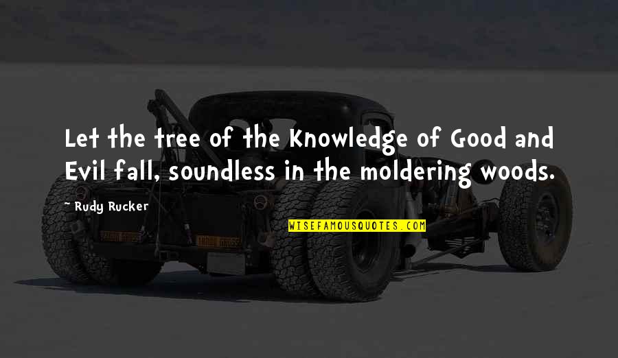 19 Once Quotes By Rudy Rucker: Let the tree of the Knowledge of Good