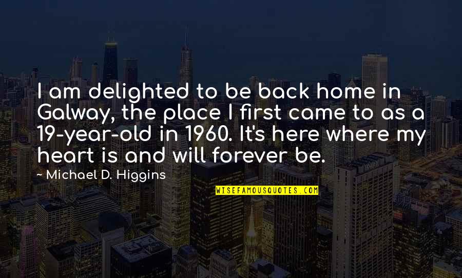 19 Year Old Quotes By Michael D. Higgins: I am delighted to be back home in