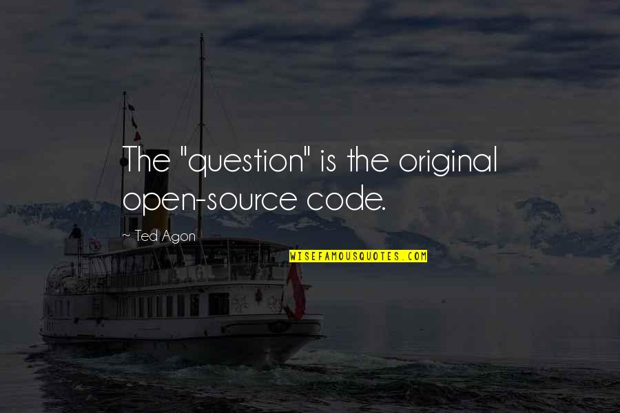 19 Year Old Quotes By Ted Agon: The "question" is the original open-source code.