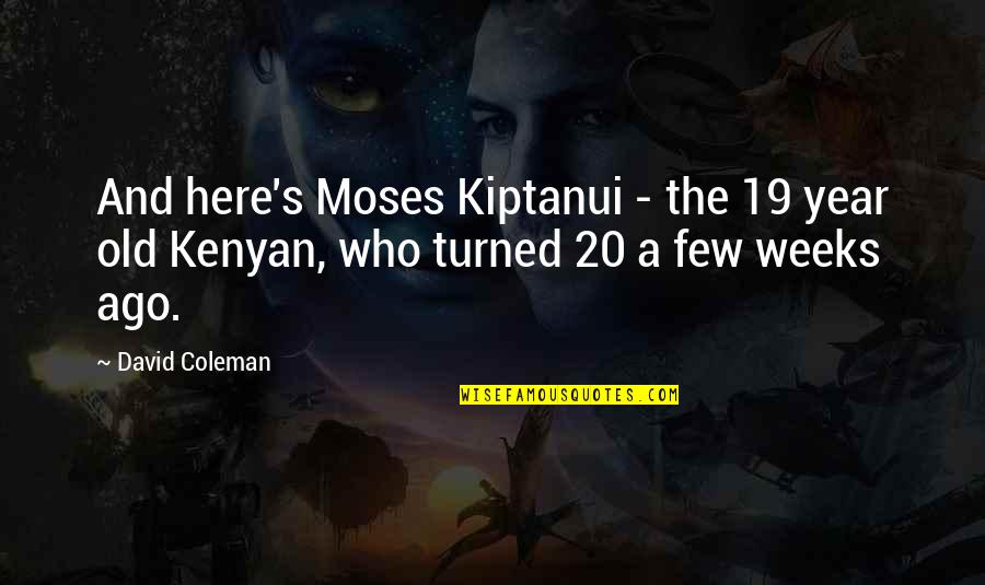 19 Years Old Quotes By David Coleman: And here's Moses Kiptanui - the 19 year