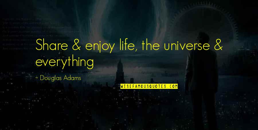 19 Years Old Quotes By Douglas Adams: Share & enjoy life, the universe & everything