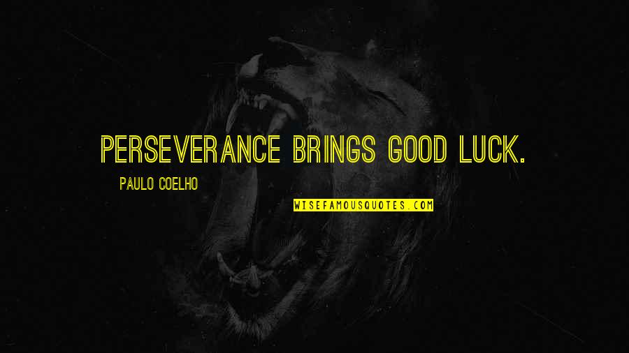 1900 Movie Quotes By Paulo Coelho: Perseverance brings good luck.