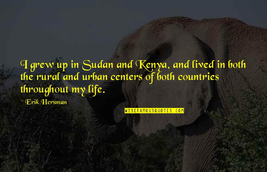 1900's Love Quotes By Erik Hersman: I grew up in Sudan and Kenya, and