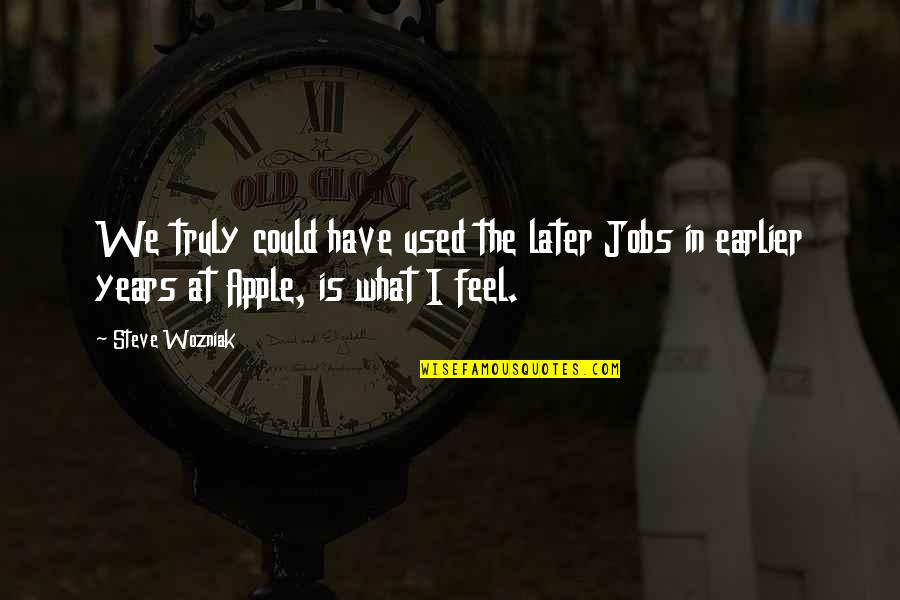1900s Timeline Quotes By Steve Wozniak: We truly could have used the later Jobs