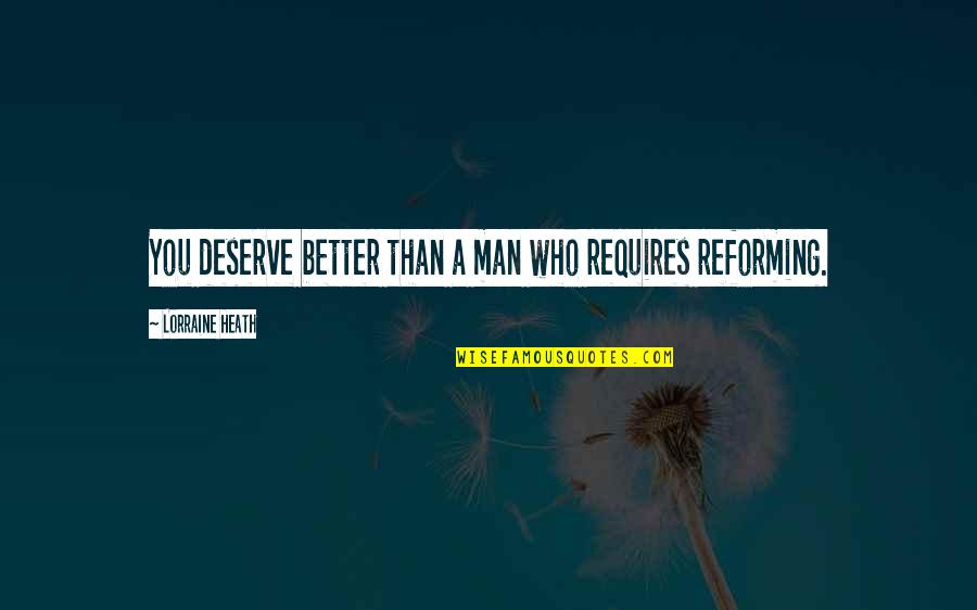 1902 Dime Quotes By Lorraine Heath: You deserve better than a man who requires