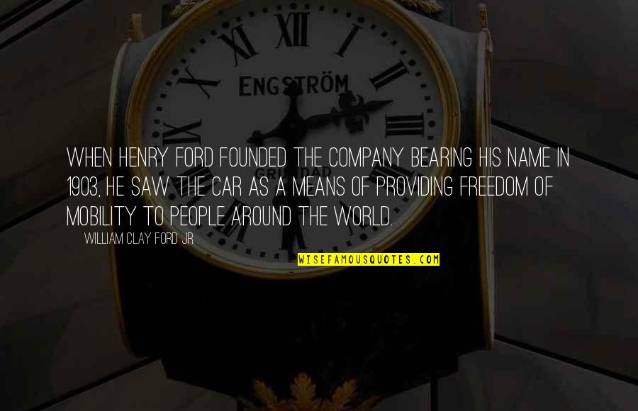 1903 Quotes By William Clay Ford Jr.: When Henry Ford founded the company bearing his 1903 Quotes By William Clay Ford Jr.: When Henry Ford founded the company bearing his