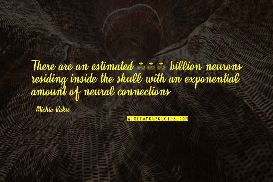 1904 Olympics Quotes By Michio Kaku: There are an estimated 100 billion neurons residing