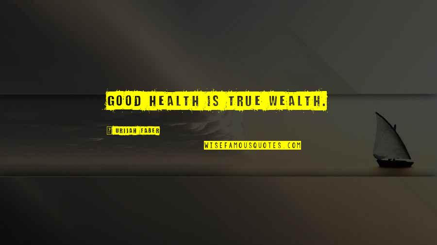 19046 Quotes By Urijah Faber: Good health is true wealth.