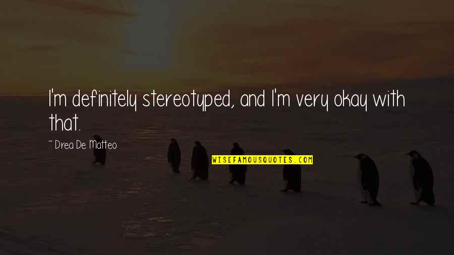 1905 Nickel Quotes By Drea De Matteo: I'm definitely stereotyped, and I'm very okay with 1905 Nickel Quotes By Drea De Matteo: I'm definitely stereotyped, and I'm very okay with