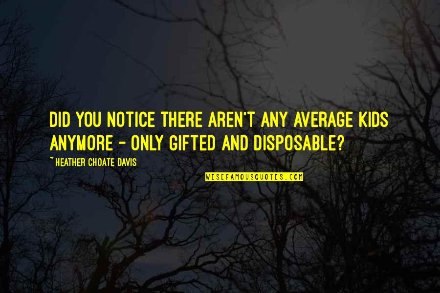 1905 Nickel Quotes By Heather Choate Davis: Did you notice there aren't any average kids 1905 Nickel Quotes By Heather Choate Davis: Did you notice there aren't any average kids