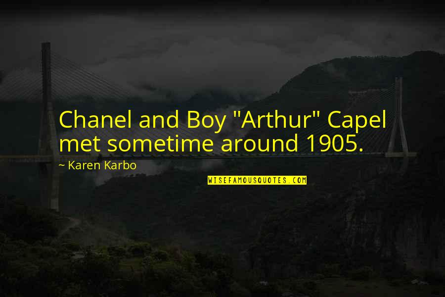 1905 Quotes By Karen Karbo: Chanel and Boy "Arthur" Capel met sometime around 1905 Quotes By Karen Karbo: Chanel and Boy "Arthur" Capel met sometime around