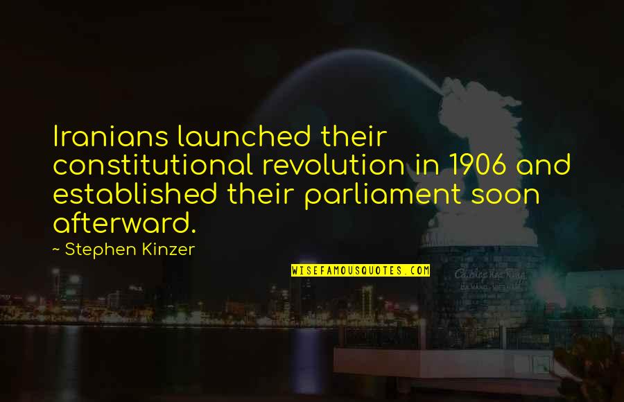 1906 Quotes By Stephen Kinzer: Iranians launched their constitutional revolution in 1906 and 1906 Quotes By Stephen Kinzer: Iranians launched their constitutional revolution in 1906 and