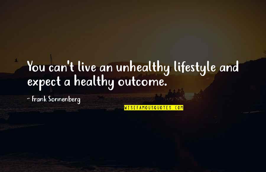 1907 Dime Quotes By Frank Sonnenberg: You can't live an unhealthy lifestyle and expect 1907 Dime Quotes By Frank Sonnenberg: You can't live an unhealthy lifestyle and expect