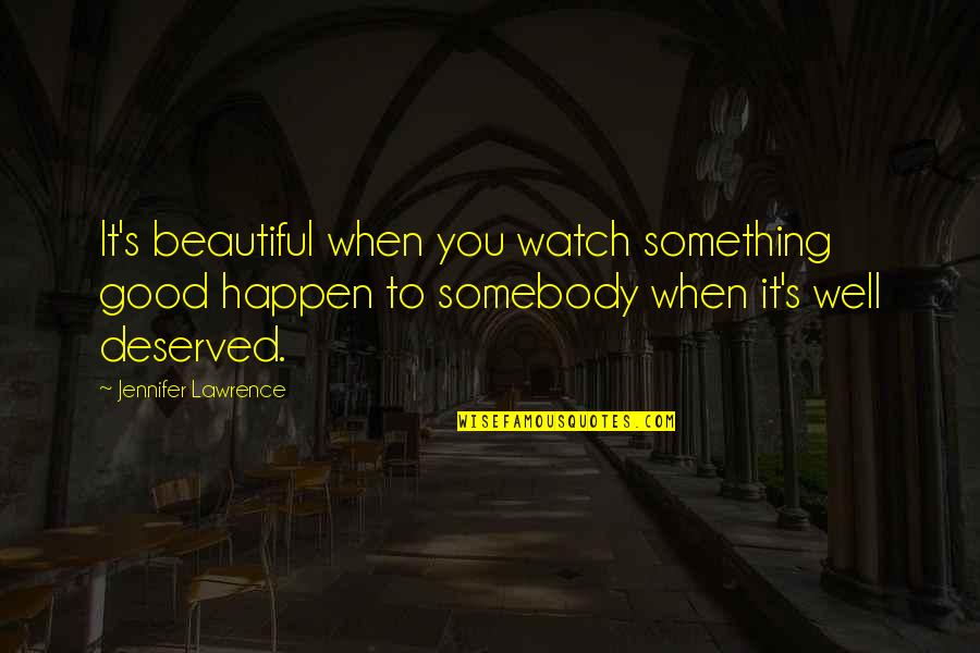 1907 Dime Quotes By Jennifer Lawrence: It's beautiful when you watch something good happen 1907 Dime Quotes By Jennifer Lawrence: It's beautiful when you watch something good happen