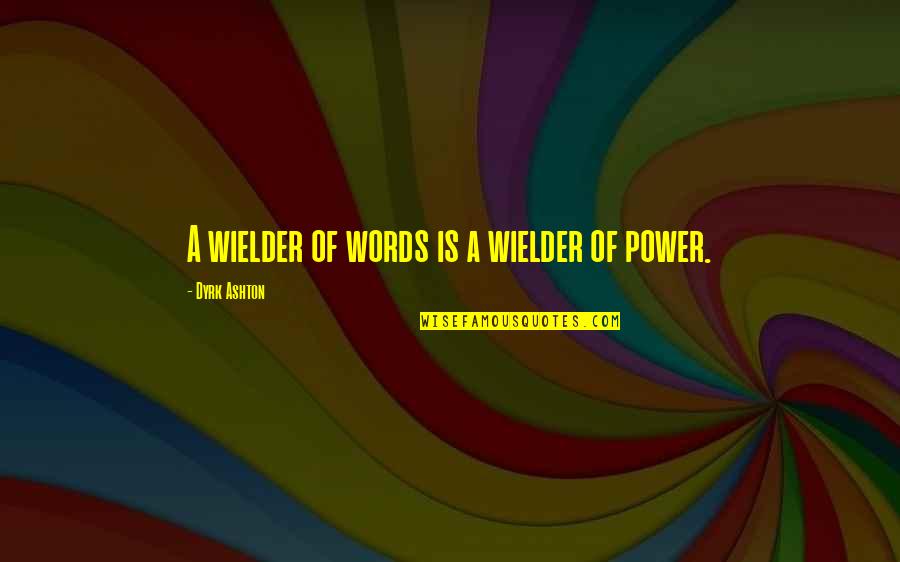 1907 Half Dollar Quotes By Dyrk Ashton: A wielder of words is a wielder of