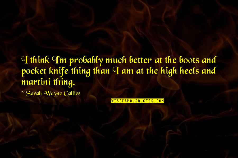 1907 Half Dollar Quotes By Sarah Wayne Callies: I think I'm probably much better at the