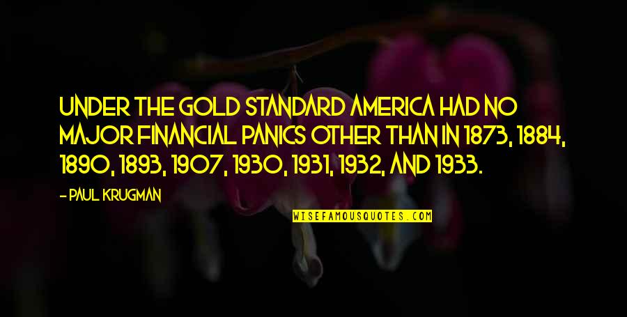 1907 Quotes By Paul Krugman: Under the gold standard America had no major