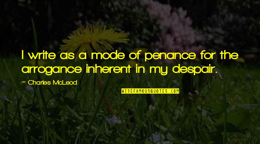 1907 World Quotes By Charles McLeod: I write as a mode of penance for