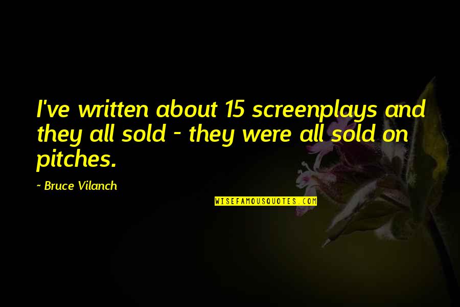 1908 Half Dollar Quotes By Bruce Vilanch: I've written about 15 screenplays and they all 1908 Half Dollar Quotes By Bruce Vilanch: I've written about 15 screenplays and they all