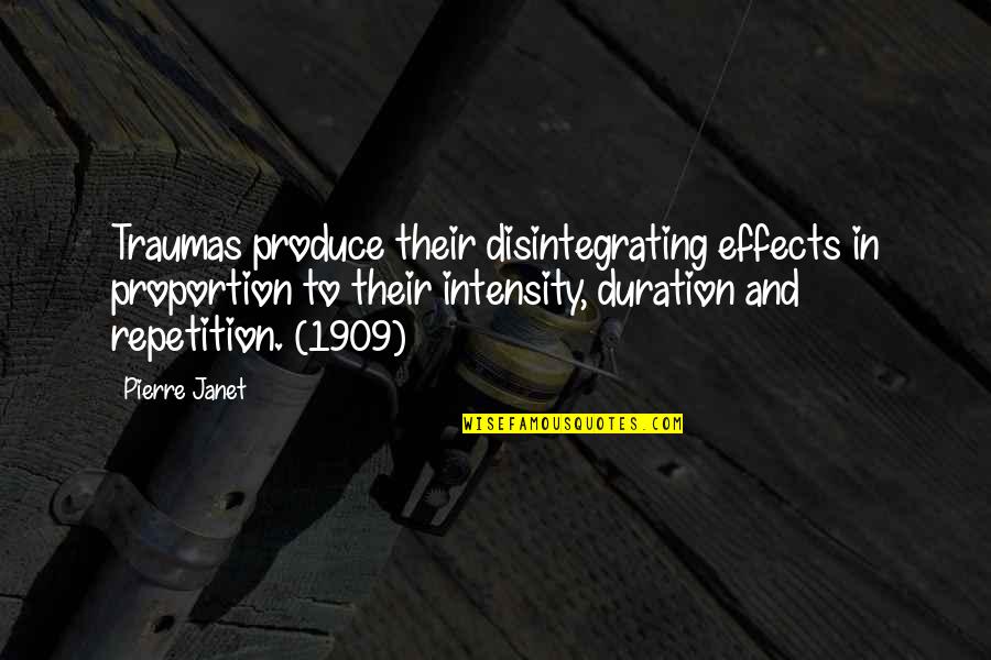 1909 Quotes By Pierre Janet: Traumas produce their disintegrating effects in proportion to