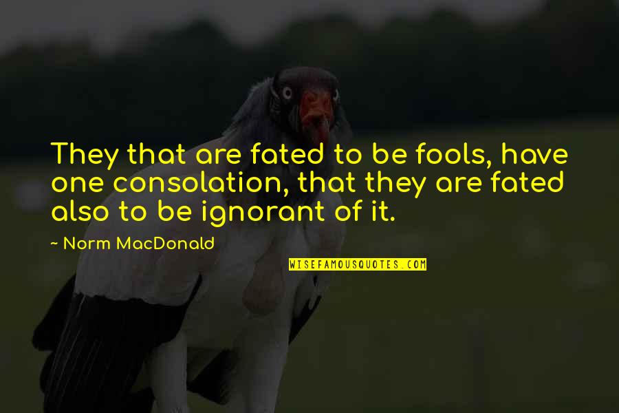 1910s Fashion Quotes By Norm MacDonald: They that are fated to be fools, have