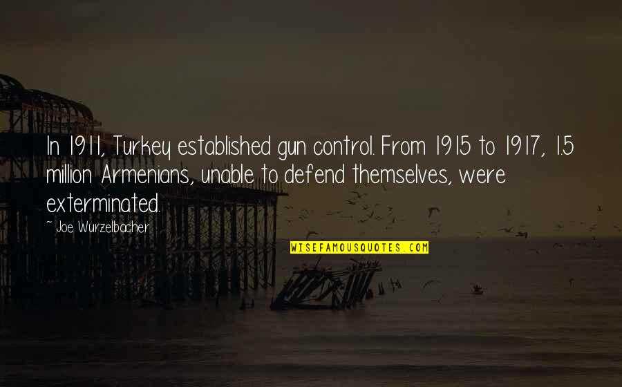 1911 Gun Quotes By Joe Wurzelbacher: In 1911, Turkey established gun control. From 1915