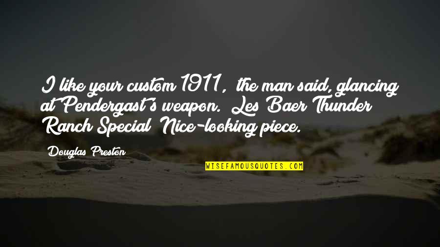 1911 Quotes By Douglas Preston: I like your custom 1911," the man said,
