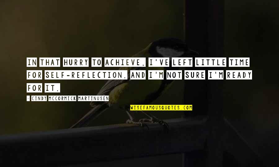 1912 V Quotes By Cindy McCormick Martinusen: In that hurry to achieve, I've left little