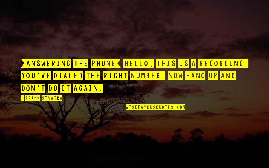 1912 V Quotes By Frank Sinatra: [Answering the phone] Hello, this is a recording,