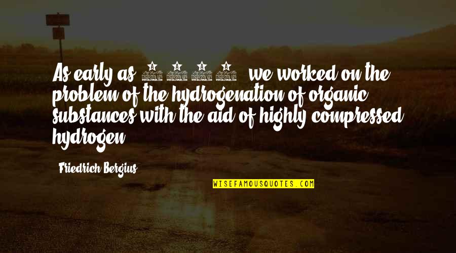 1912 V Quotes By Friedrich Bergius: As early as 1912, we worked on the