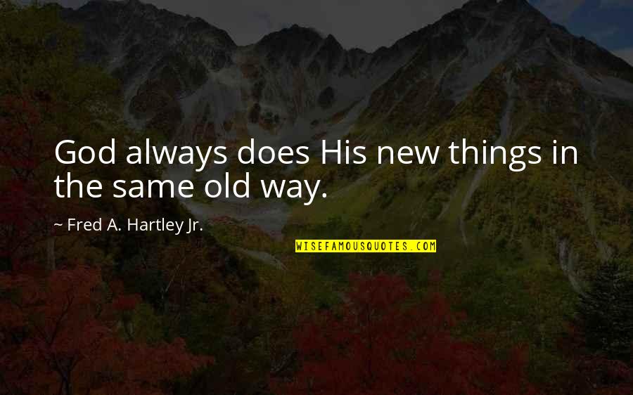 1913 Lockout Quotes By Fred A. Hartley Jr.: God always does His new things in the 1913 Lockout Quotes By Fred A. Hartley Jr.: God always does His new things in the